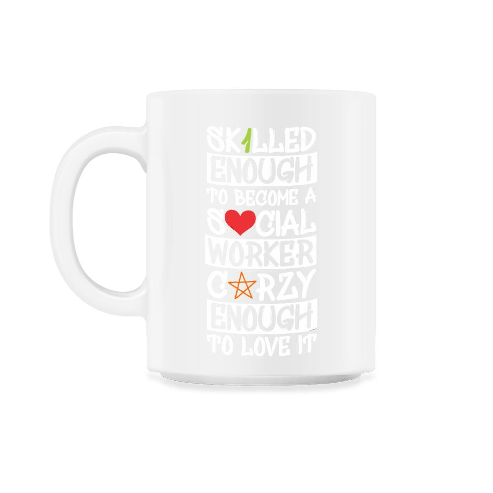 Funny Skilled Enough To Become A Social Worker Crazy Enough product - 11oz Mug - White