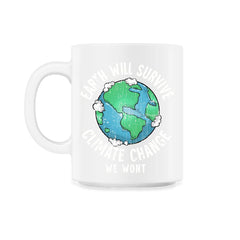 Earth will Survive Planet Change, We won't Awareness Gift design - 11oz Mug - White