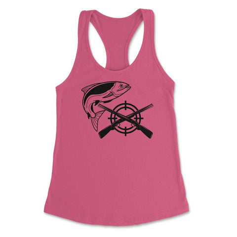 Funny Fishing And Hunting Hobby Fish Rifles Outdoor design Women's - Hot Pink