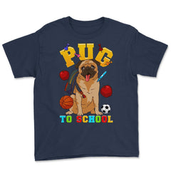 Pug To School Funny Back To School Pun Dog Lover product Youth Tee - Navy