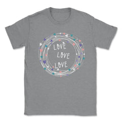 LOVE LOVE LOVE Valentine Gifts Unisex T-Shirt - Grey Heather