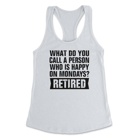 Funny Retired Humor What Do You Call Person Happy On Mondays print - White