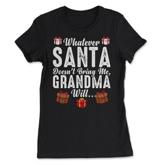 Kids Whatever Santa Doesn't Bring Me, Grandma Will Funny design - Women's Tee - Black