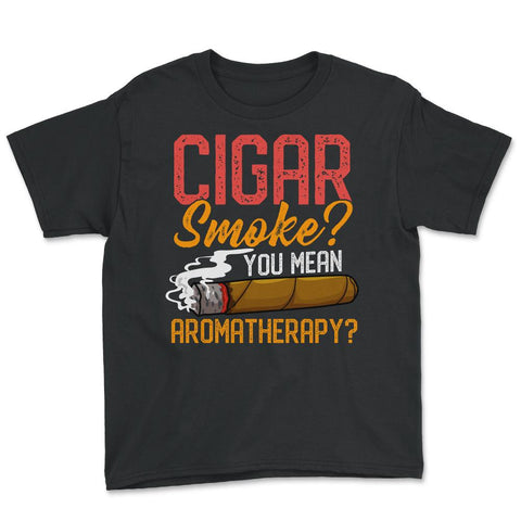Cigar Smoke? You Mean Aromatherapy? Quote For Cigar Smokers print - Black