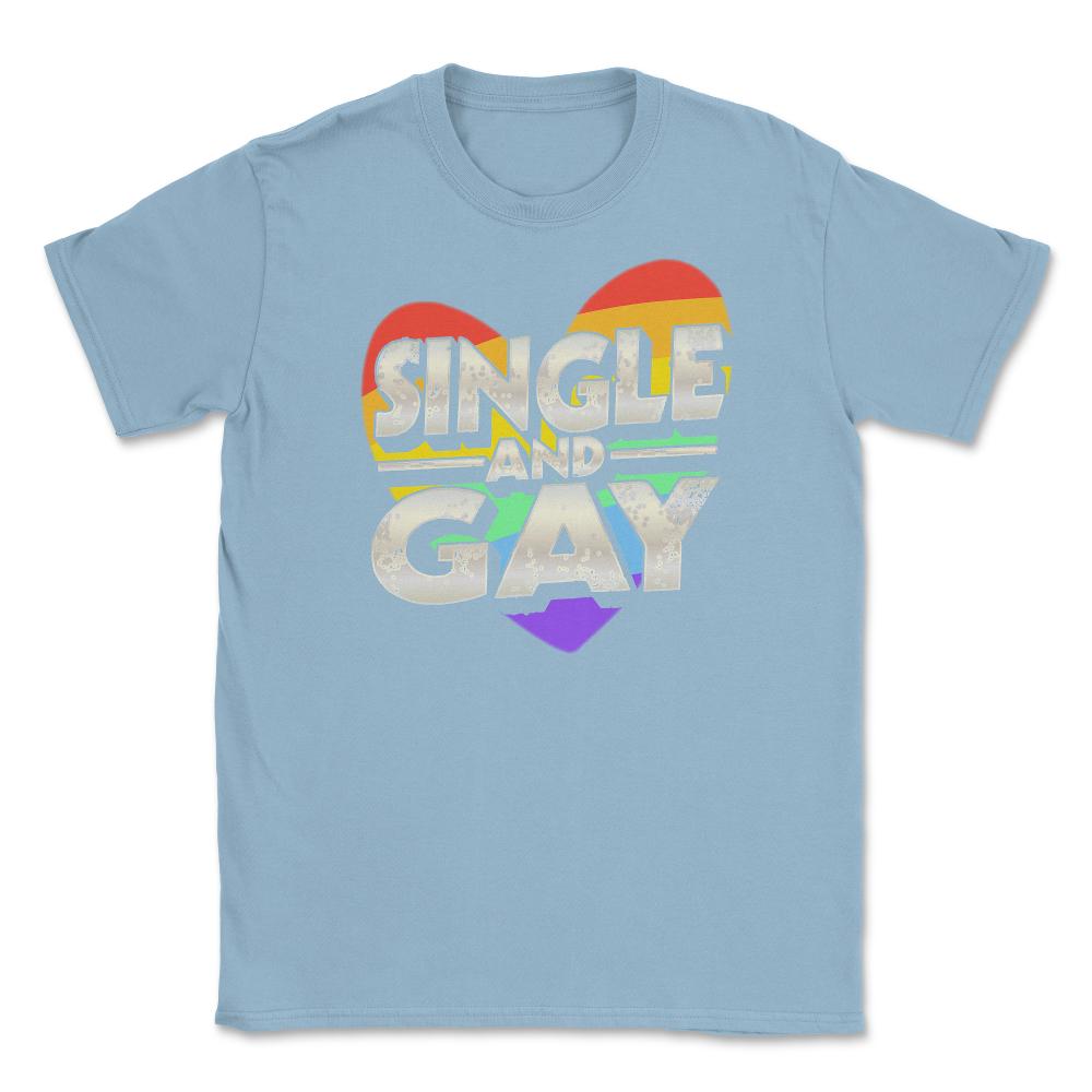 Single and Gay Valentine Love Unisex T-Shirt - Light Blue