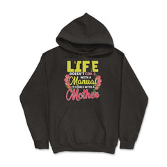 Life Doesn't Come With A Manual It Comes With A Mother print Hoodie - Black