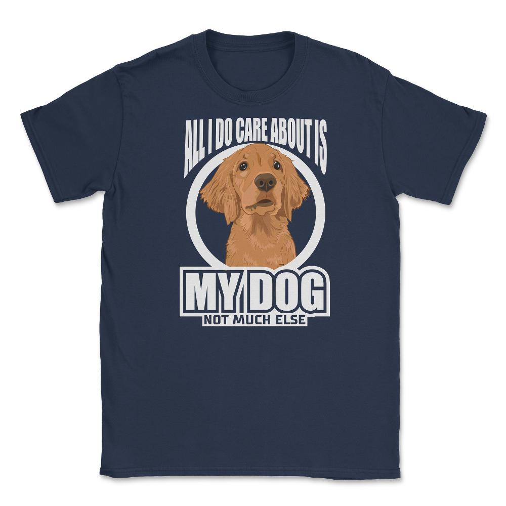 All I do care about is my Golden Retriever T-Shirt Tee Gifts Shirt - Navy