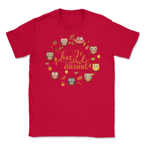Love is Owl around Funny Humor print Tee Gifts product Unisex T-Shirt - Red