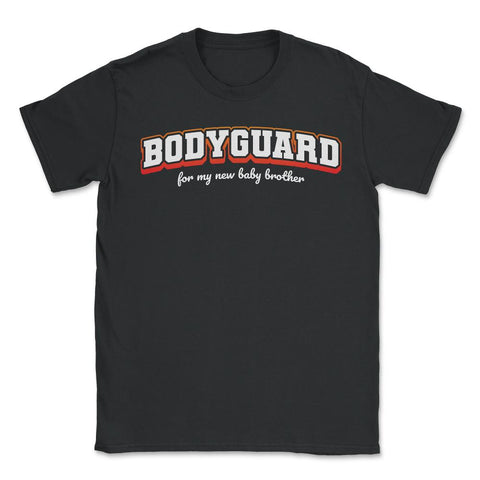 Bodyguard for my new baby brother-Big Brother graphic - Unisex T-Shirt - Black
