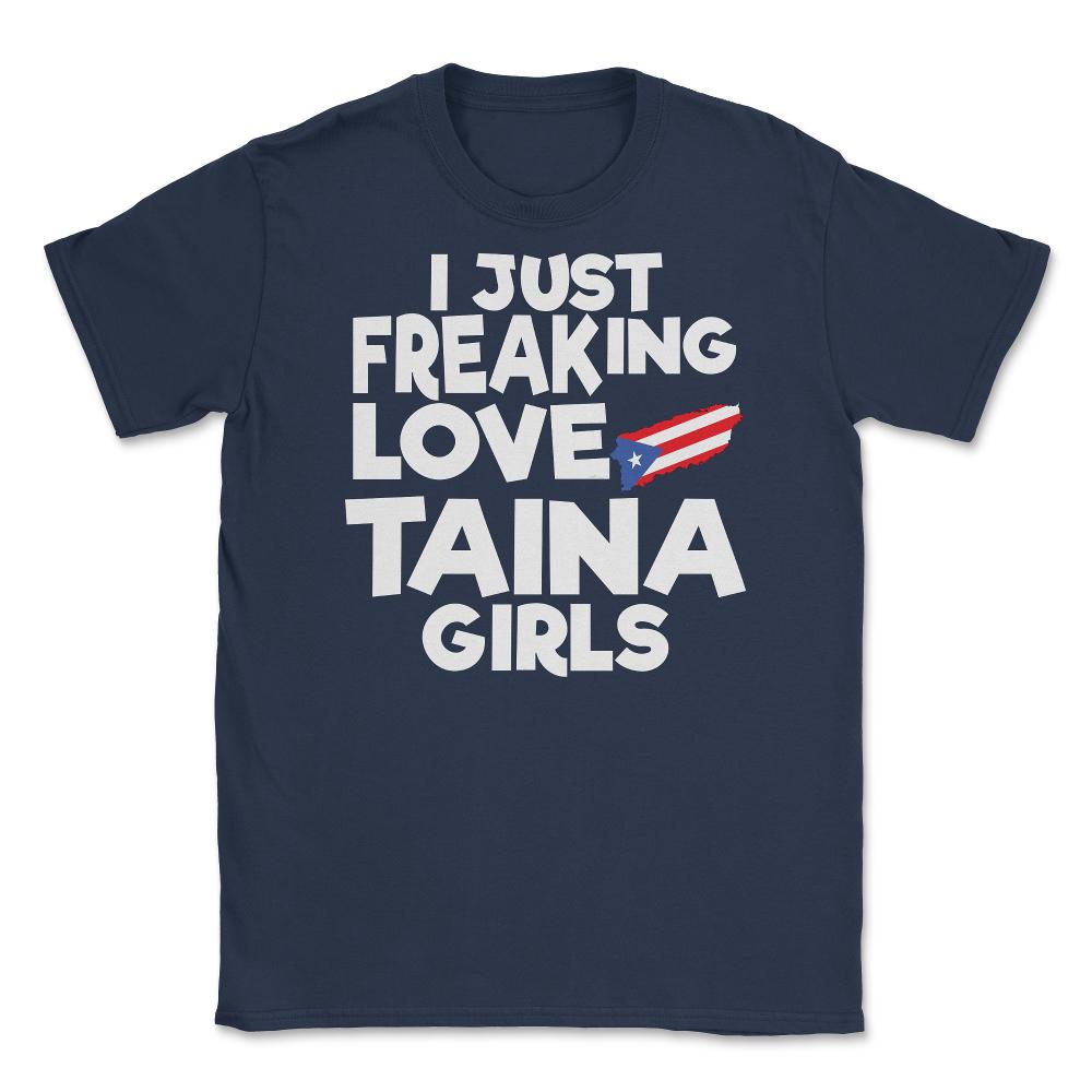 I Just Freaking Love Taina Girls Souvenir print Unisex T-Shirt - Navy