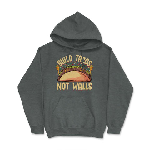 Build Tacos Not Walls Funny Cinco de Mayo product Hoodie - Dark Grey Heather