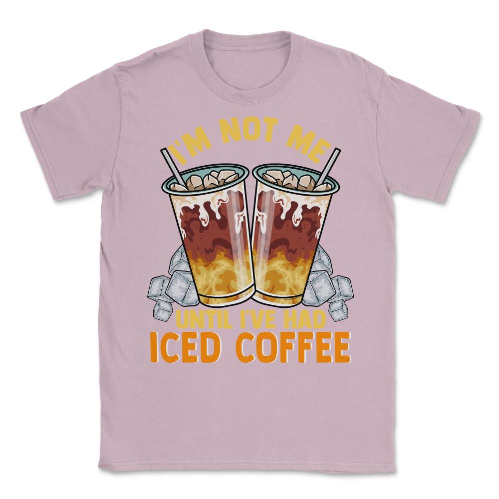 Iced Coffee Funny I'm Not Me Until I've Had Iced Coffee graphic - Light Pink