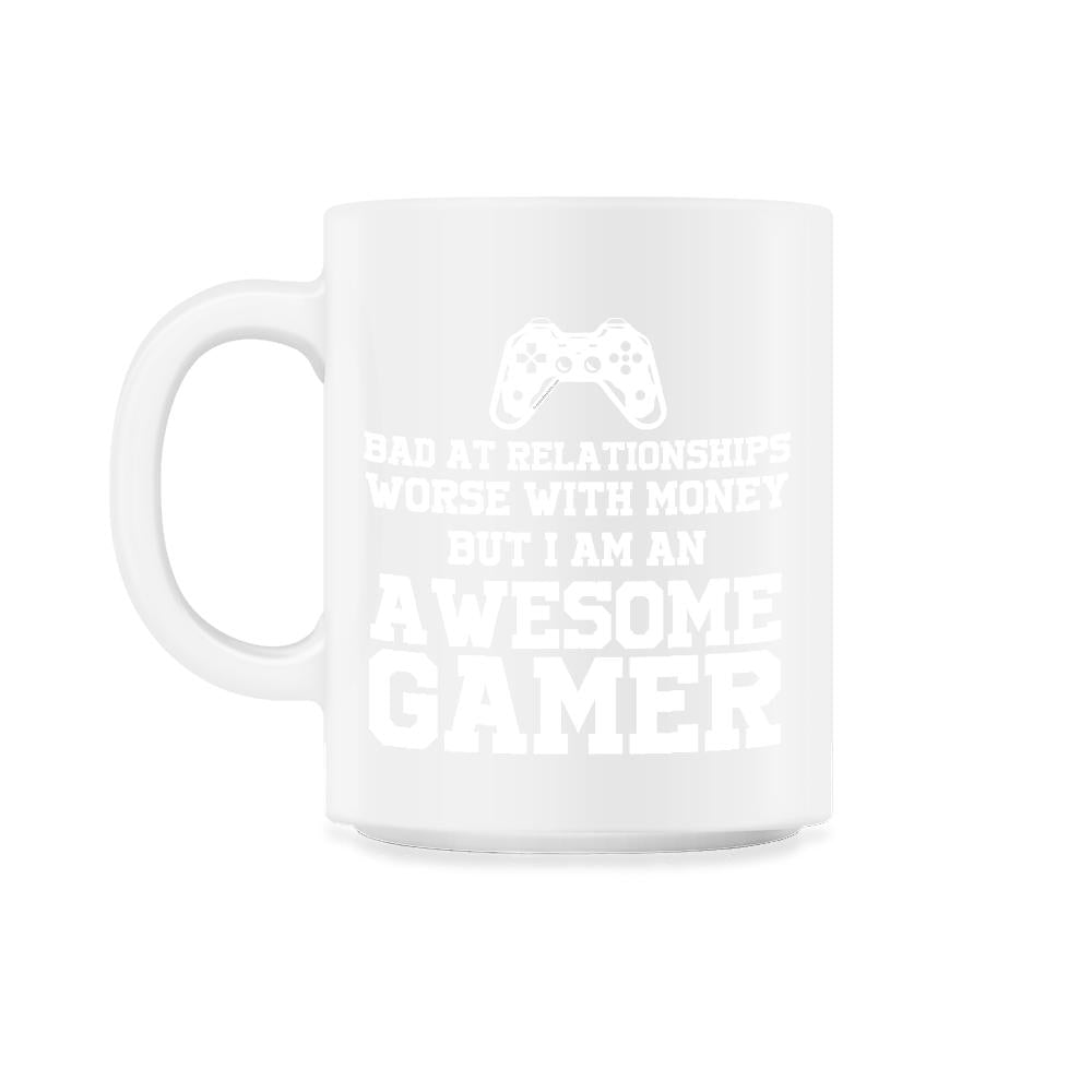 Funny I'm An Awesome Gamer Bad At Relationships Sarcasm design - 11oz Mug - White