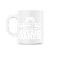 Funny I'm An Awesome Gamer Bad At Relationships Sarcasm design - 11oz Mug - White