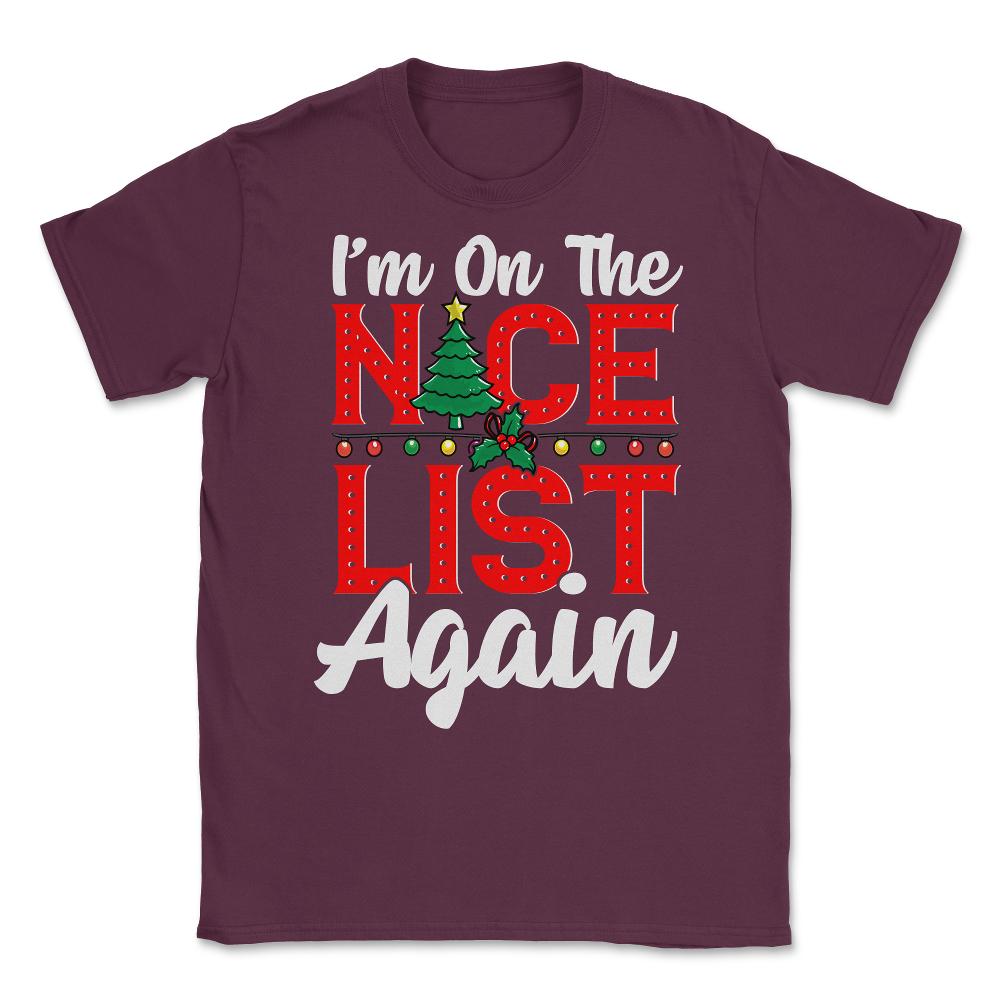 Im on the Nice List Again Santa Christmas Funny Unisex T-Shirt - Maroon