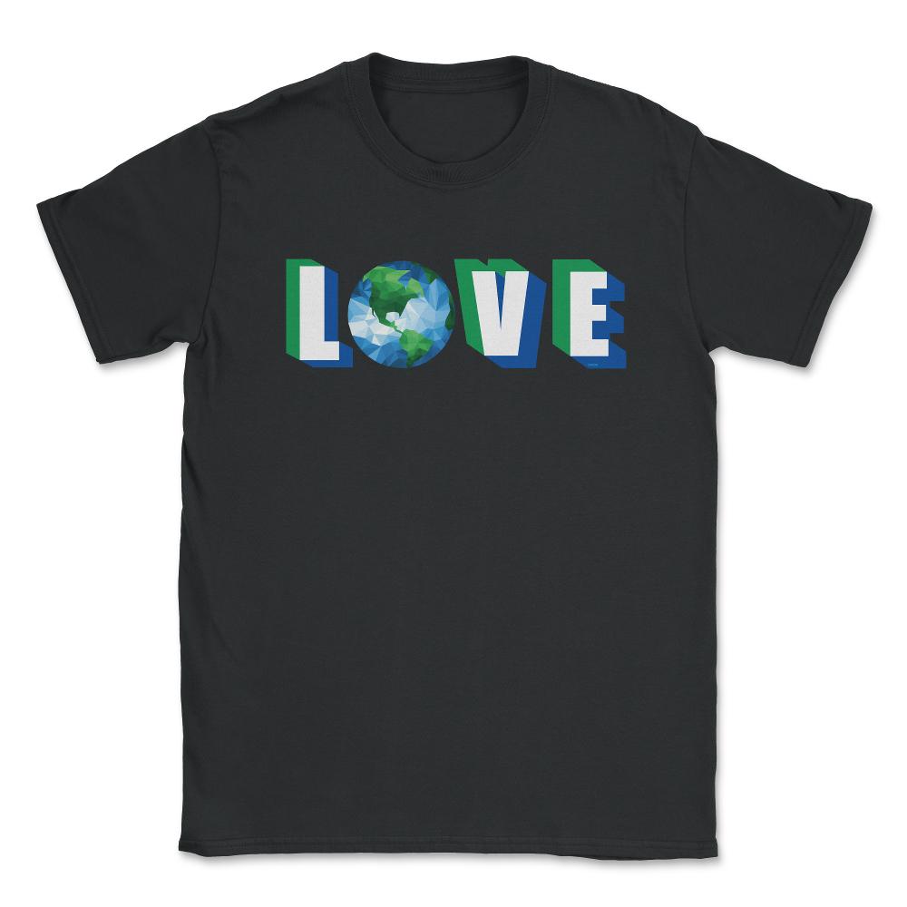 Love our Planet Earth Day Unisex T-Shirt - Black