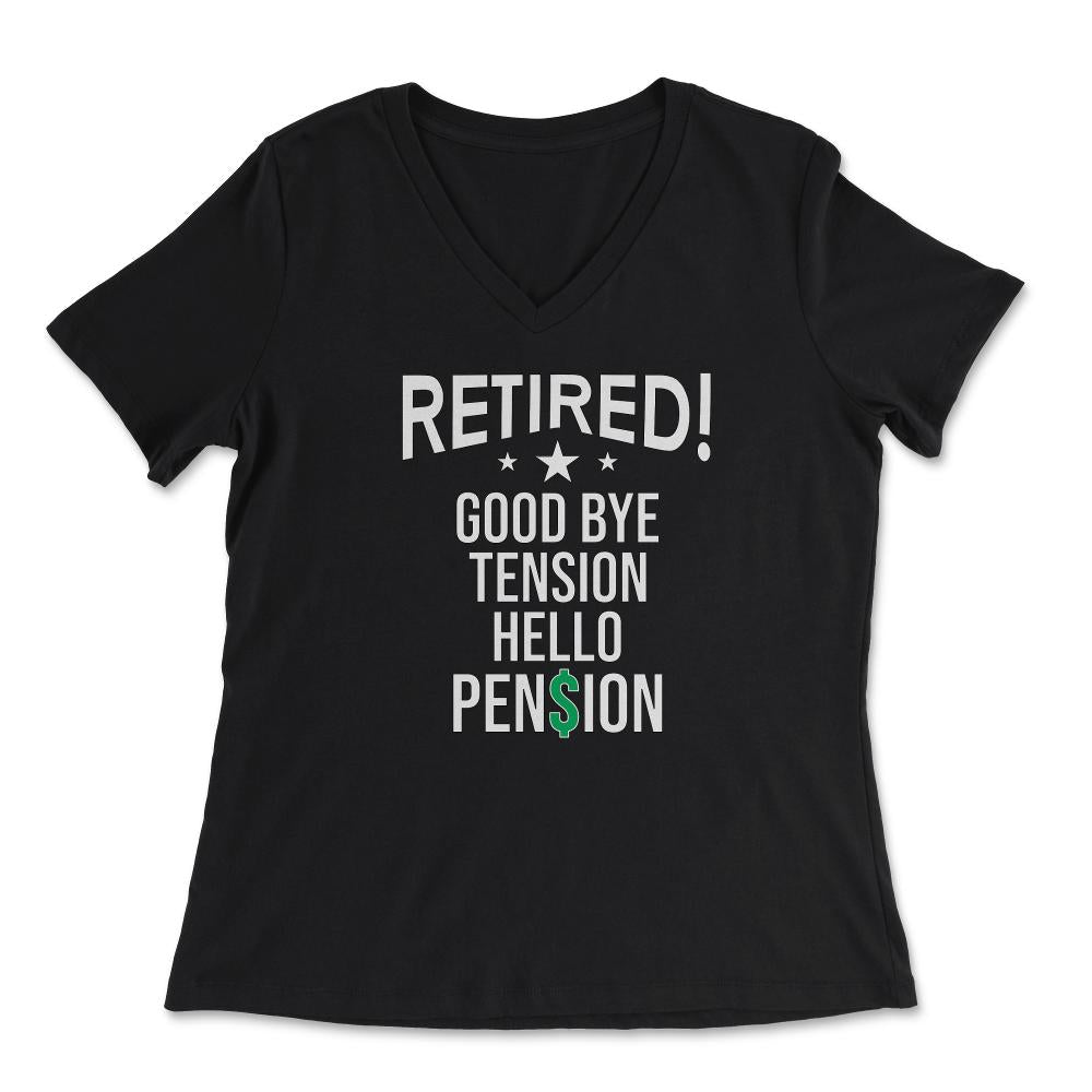 Funny Retirement Retired Good Bye Tension Hello Pension design - Women's V-Neck Tee - Black