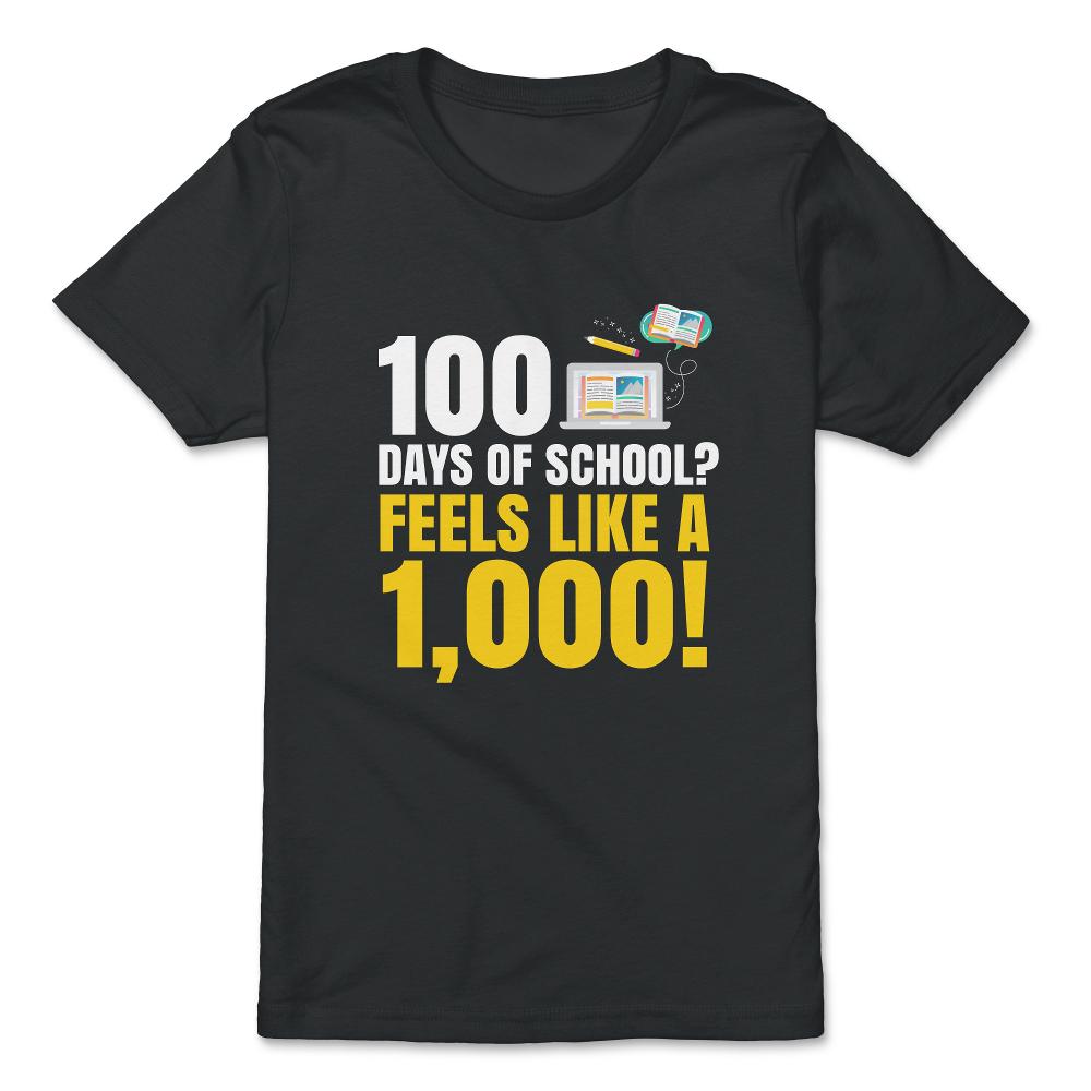100 Days of School Feels Like A Thousand Funny Design product - Premium Youth Tee - Black