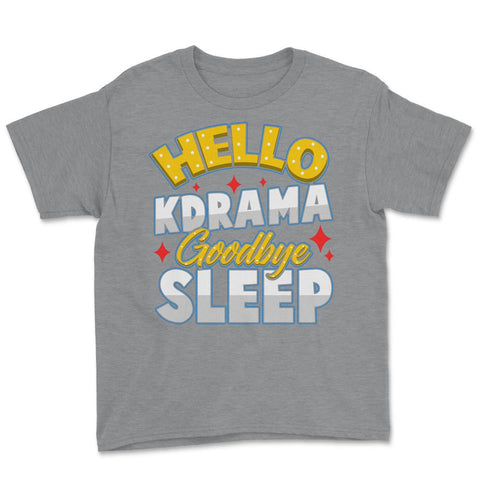 Hello K-Drama Goodbye Sleep Korean Drama Funny design Youth Tee - Grey Heather