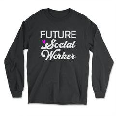 Future Social Worker Trendy Student Social Work Career graphic - Long Sleeve T-Shirt - Black