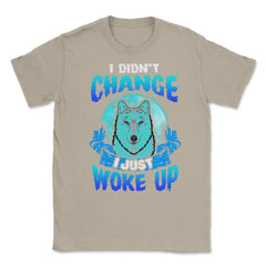 I didn’t Change I just woke up Wolf Halloween Unisex T-Shirt - Cream
