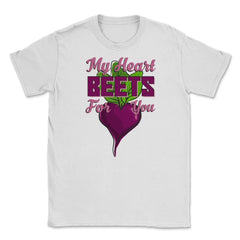 My Heart Beets for You Humor Funny T-Shirt  Unisex T-Shirt - White