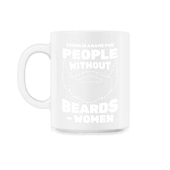There is A Name for People Without Beards Men’s Funny product - 11oz Mug - White