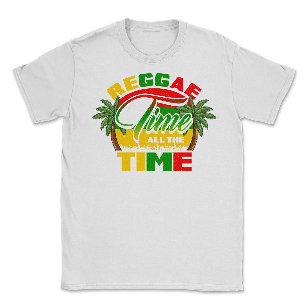 Reggae Time All The Time Reggae Rasta Music Lover design Unisex - White