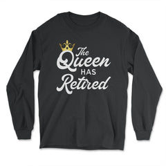 Funny Retirement Humor The Queen As Retired Retiree Gag product - Long Sleeve T-Shirt - Black