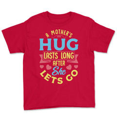 A Mother's Hug Lasts Long After She Lets Go Mother’s Day graphic - Red