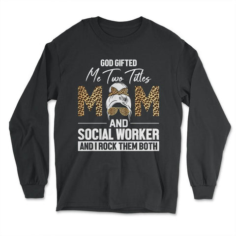 Christian Two Titles Mom And Social Worker I Rock Them Both design - Long Sleeve T-Shirt - Black