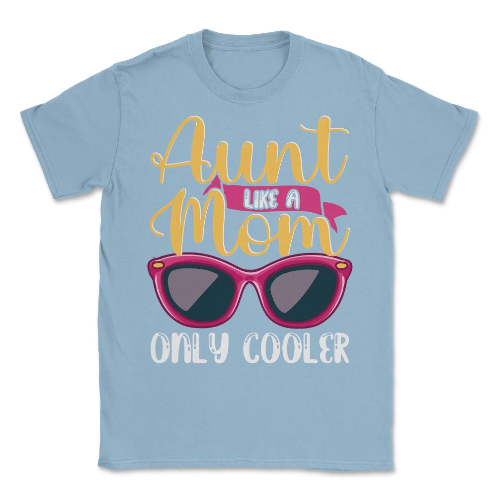 Aunt Like A Mom Only Cooler Funny Meme Quote print Unisex T-Shirt - Light Blue