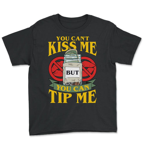 You Can’t Kiss Me But You Can Tip Me Funny Quote print Youth Tee - Black
