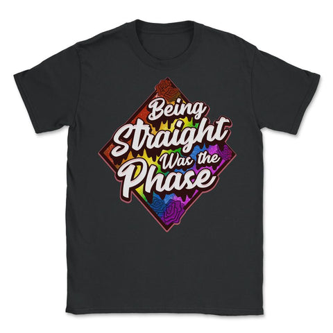 Being Straight was the Phase Rainbow Gay Pride design Unisex T-Shirt - Black