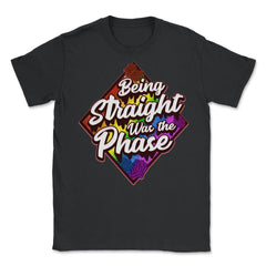 Being Straight was the Phase Rainbow Gay Pride design Unisex T-Shirt - Black