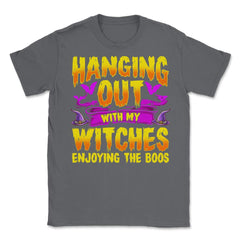 Hanging Out with my Witches Enjoying the Boos Unisex T-Shirt - Smoke Grey