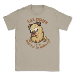 Fat pugs are harder to kidnap Funny t-shirt Unisex T-Shirt - Cream