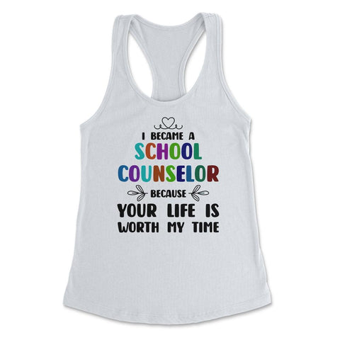 School Counselor Because Your Life Is Worth My Time Colorful design - White