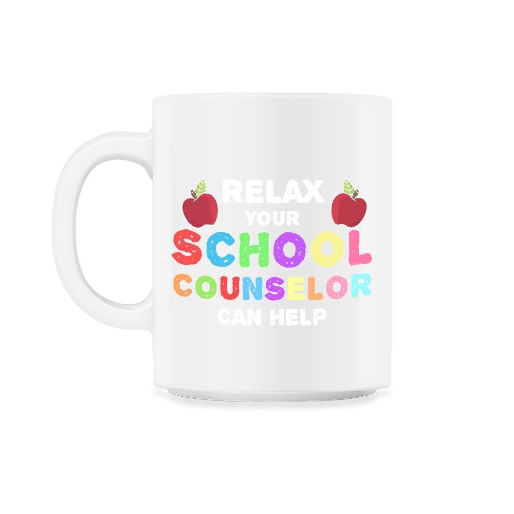 Funny Relax Your School Counselor Can Help Appreciation design - 11oz Mug - White