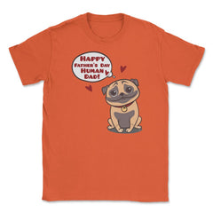 Human Dad Pug Unisex T-Shirt - Orange