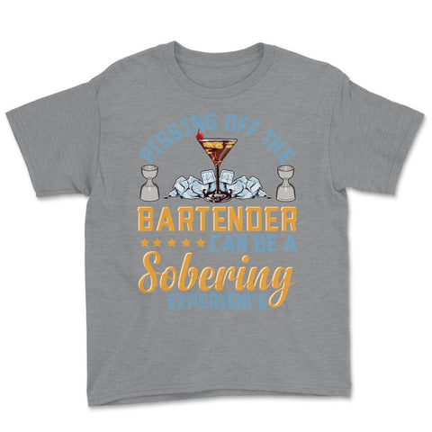 Pissing Off The Bartender Can Be A Sobering Experience Funny print - Grey Heather