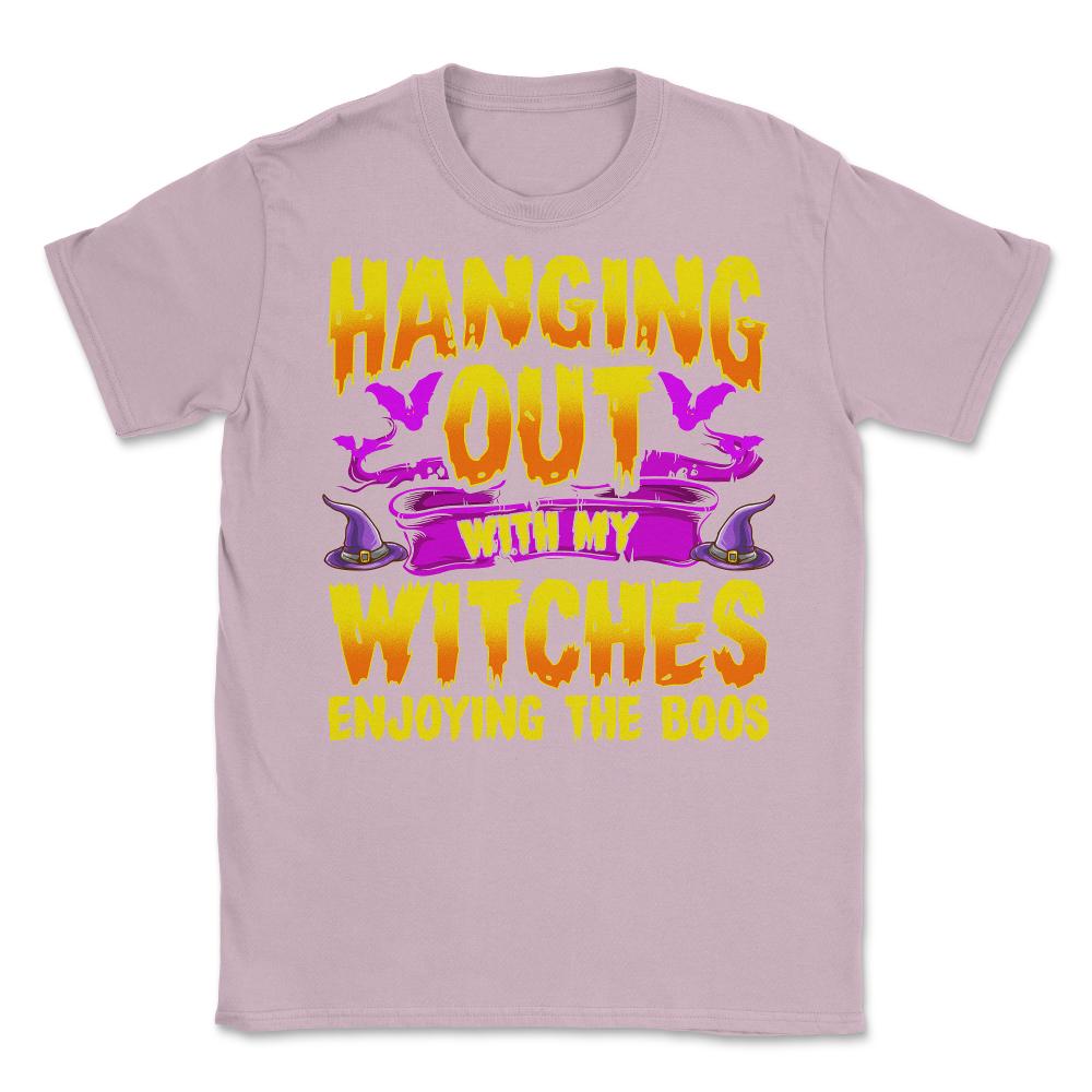 Hanging Out with my Witches Enjoying the Boos Unisex T-Shirt - Light Pink
