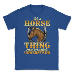 Its a Horse Thing You wouldnt Understand for horse lovers print - Royal Blue