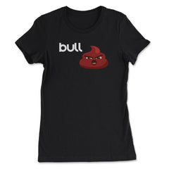 Bull Poop icon Funny Humor design Tee - Women's Tee - Black