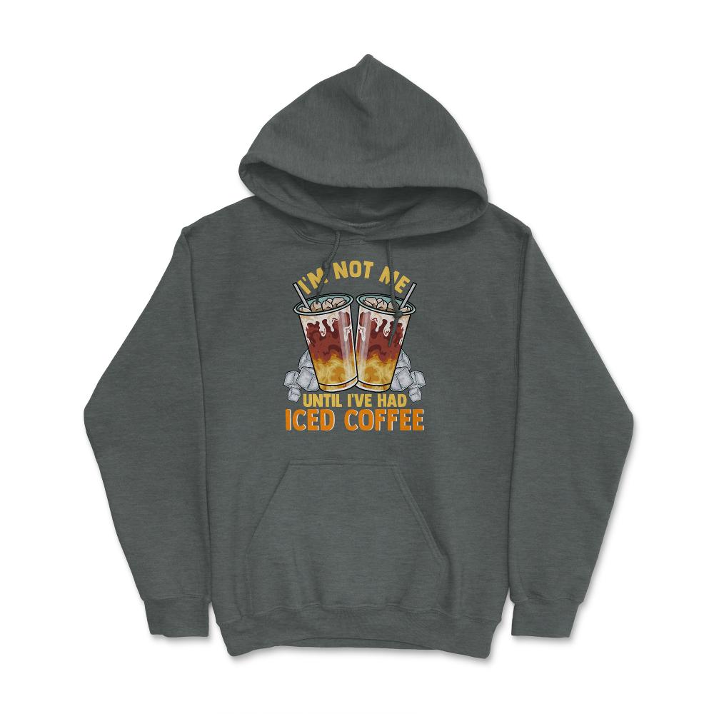 Iced Coffee Funny I'm Not Me Until I've Had Iced Coffee graphic Hoodie - Dark Grey Heather