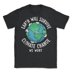 Earth will Survive Planet Change, We won't Awareness Gift design - Unisex T-Shirt - Black