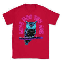 Love Hoo You Are Owl Funny Humor print Unisex T-Shirt - Red