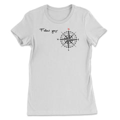 Follow your North Inspirational & Motivational product Gifts - Women's Tee - White