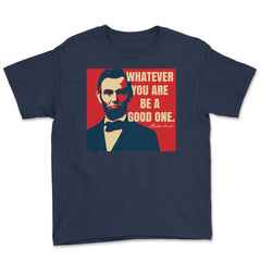 Abraham Lincoln Motivational Quote Whatever You Are graphic Youth Tee - Navy