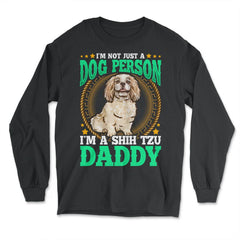 Shi Tzu Daddy Gift for Dog Person Father's Day print - Long Sleeve T-Shirt - Black